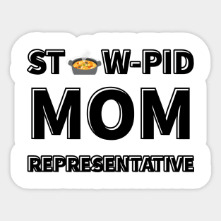 Stew-Pid Mom's Representative x3 Sticker